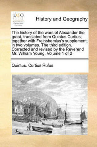 Cover of The history of the wars of Alexander the great, translated from Quintus Curtius; together with Freinshemius's supplement; in two volumes. The third edition. Corrected and revised by the Reverend Mr. William Young. Volume 1 of 2