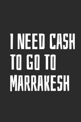 Book cover for I Need Cash To Go To Marrakesh