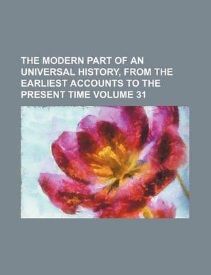 Book cover for The Modern Part of an Universal History, from the Earliest Accounts to the Present Time Volume 31