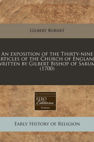 Cover of An Exposition of the Thirty-Nine Articles of the Church of England Written by Gilbert Bishop of Sarum. (1700)