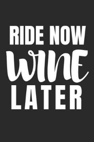 Cover of Ride Now, Wine Later.