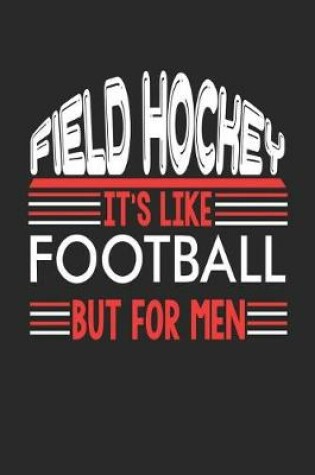 Cover of Field Hockey It's Like Football But For Men