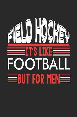 Book cover for Field Hockey It's Like Football But For Men