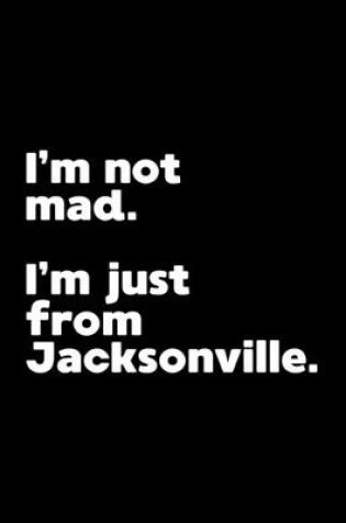 Cover of I'm not mad. I'm just from Jacksonville.