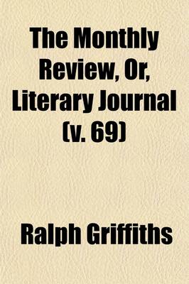 Book cover for The Monthly Review, Or, Literary Journal (Volume 69)