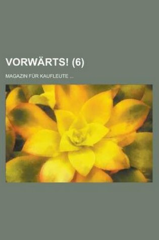 Cover of Vorwarts!; Magazin Fur Kaufleute ... (6 )