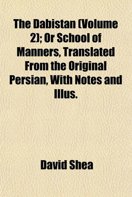 Book cover for The Dabistan (Volume 2); Or School of Manners, Translated from the Original Persian, with Notes and Illus.