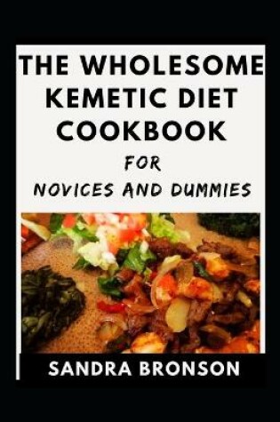 Cover of The Wholesome Kemetic Diet Cookbook For Beginners And Dummies