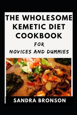 Book cover for The Wholesome Kemetic Diet Cookbook For Beginners And Dummies