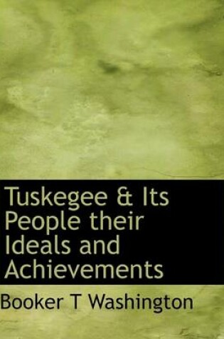 Cover of Tuskegee & Its People Their Ideals and Achievements