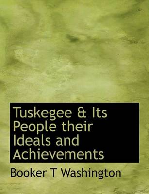 Book cover for Tuskegee & Its People Their Ideals and Achievements