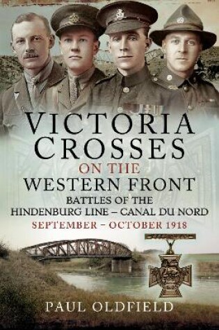 Cover of Victoria Crosses on the Western Front � Battles of the Hindenburg Line � Canal du Nord