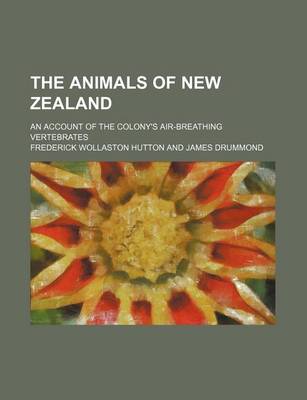 Book cover for The Animals of New Zealand; An Account of the Colony's Air-Breathing Vertebrates