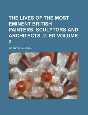 Book cover for The Lives of the Most Eminent British Painters, Sculptors and Architects. 2. Ed Volume 2