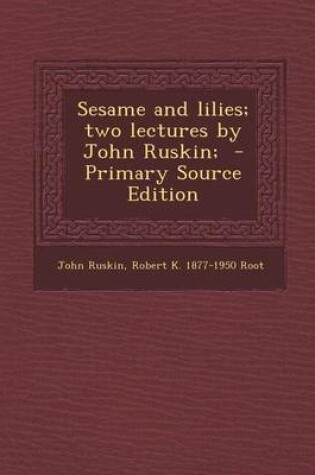 Cover of Sesame and Lilies; Two Lectures by John Ruskin; - Primary Source Edition