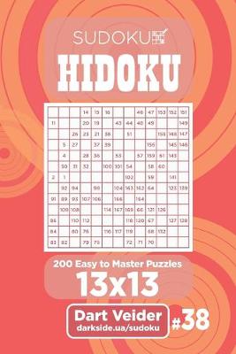 Cover of Sudoku Hidoku - 200 Easy to Master Puzzles 13x13 (Volume 38)