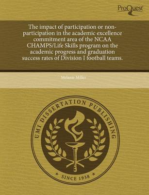 Book cover for The Impact of Participation or Non-Participation in the Academic Excellence Commitment Area of the NCAA Champs/Life Skills Program on the Academic Pro