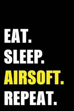 Cover of Eat Sleep Airsoft Repeat