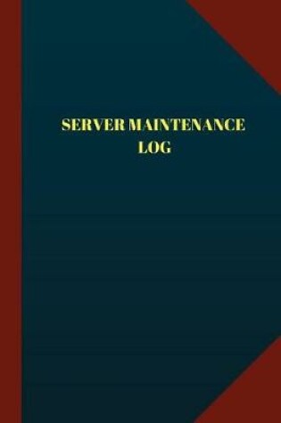 Cover of Server Maintenance Log (Logbook, Journal - 124 pages 6x9 inches)