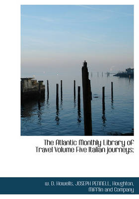 Book cover for The Atlantic Monthly Library of Travel Volume Five Italian Journeys;