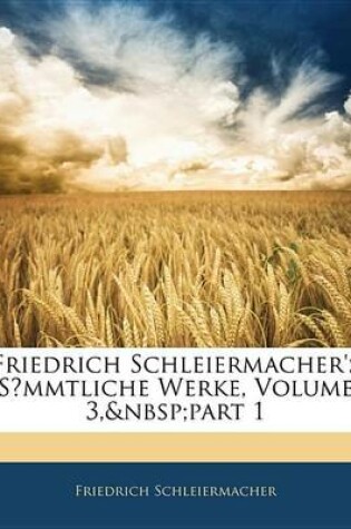 Cover of Friedrich Schleiermacher's Smmtliche Werke, Volume 3, Part 1