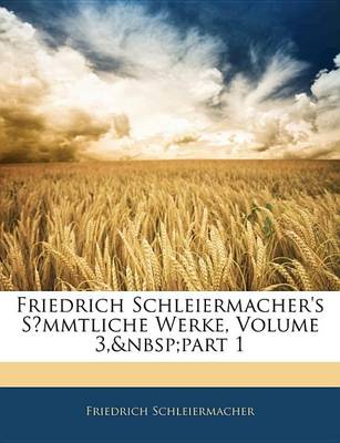 Book cover for Friedrich Schleiermacher's Smmtliche Werke, Volume 3, Part 1