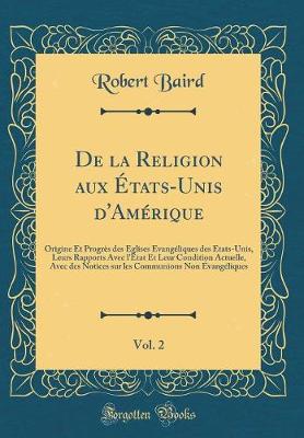 Book cover for de la Religion Aux Etats-Unis d'Amerique, Vol. 2