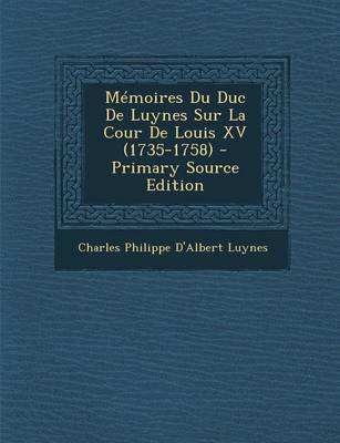 Book cover for Memoires Du Duc de Luynes Sur La Cour de Louis XV (1735-1758) - Primary Source Edition