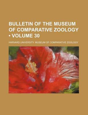 Book cover for Bulletin of the Museum of Comparative Zoology (Volume 30 )