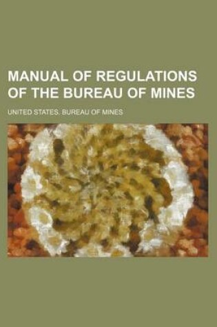 Cover of Manual of Regulations of the Bureau of Mines