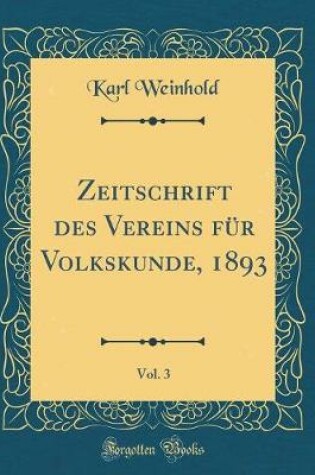 Cover of Zeitschrift des Vereins für Volkskunde, 1893, Vol. 3 (Classic Reprint)