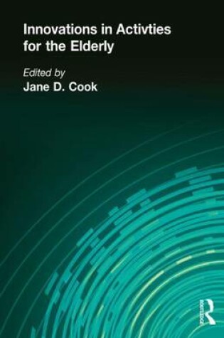 Cover of Innovations in Activities for the Elderly: Proceedings of the National Association of Activity Professionals Convention