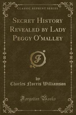Book cover for Secret History Revealed by Lady Peggy O'Malley (Classic Reprint)