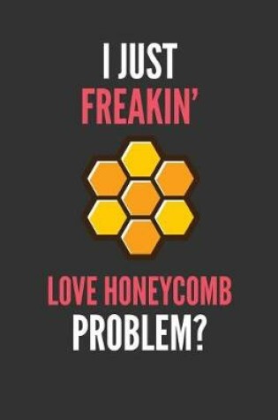 Cover of I Just Freakin' Love Honeycomb