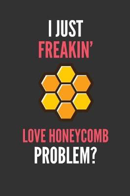 Book cover for I Just Freakin' Love Honeycomb