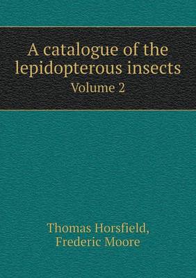 Book cover for A catalogue of the lepidopterous insects Volume 2