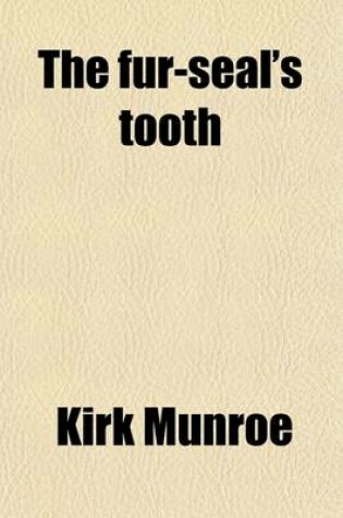 Cover of The Fur-Seal's Tooth; A Story of Alaskan Adventure