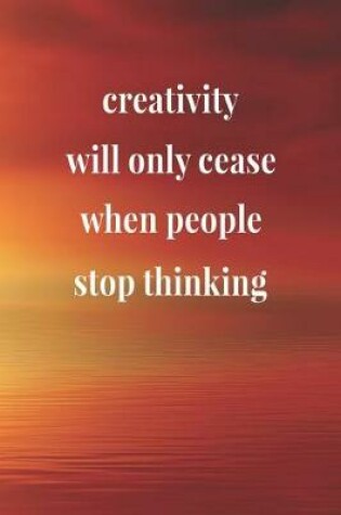 Cover of Creativity Will Only Cease When People Stop Thinking