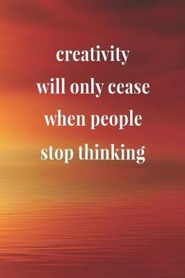 Book cover for Creativity Will Only Cease When People Stop Thinking