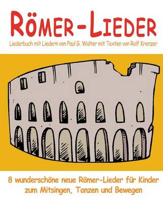 Book cover for Roemer-Lieder - 8 wunderschoene neue Roemer-Lieder fur Kinder zum Mitsingen, Tanzen und Bewegen