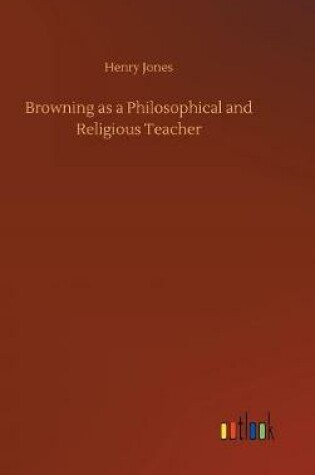 Cover of Browning as a Philosophical and Religious Teacher