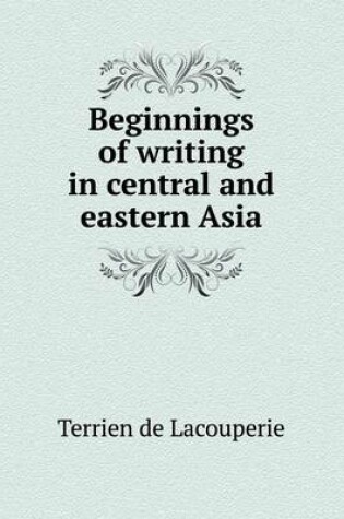 Cover of Beginnings of writing in central and eastern Asia