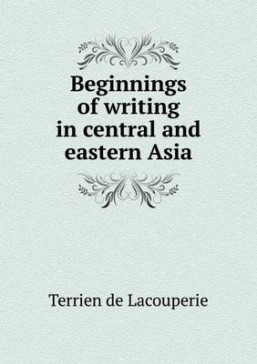 Book cover for Beginnings of writing in central and eastern Asia