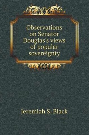 Cover of Observations on Senator Douglas's views of popular sovereignty