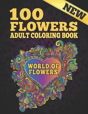 Book cover for 100 Flowers Adult New Coloring Book