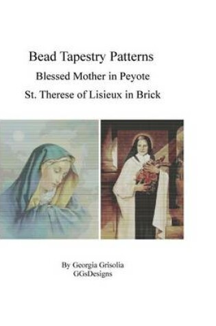 Cover of Bead Tapestry Patterns Blessed Mother in Peyote St. Therese of Lisieux in Brick