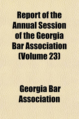 Book cover for Report of the Annual Session of the Georgia Bar Association Volume 23