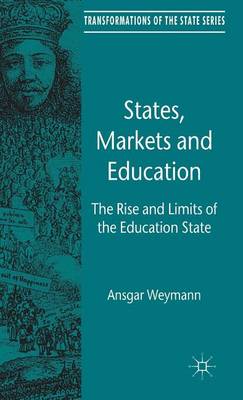 Cover of States, Markets and Education: The Rise and Limits of the Education State