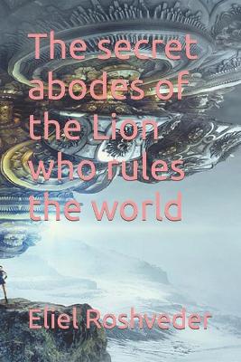 Book cover for The secret abodes of the Lion who rules the world
