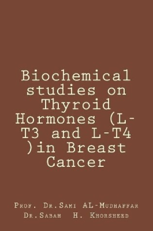 Cover of Biochemical studies on Thyroid Hormones (L-T3 and L-T4 )in Breast Cancer